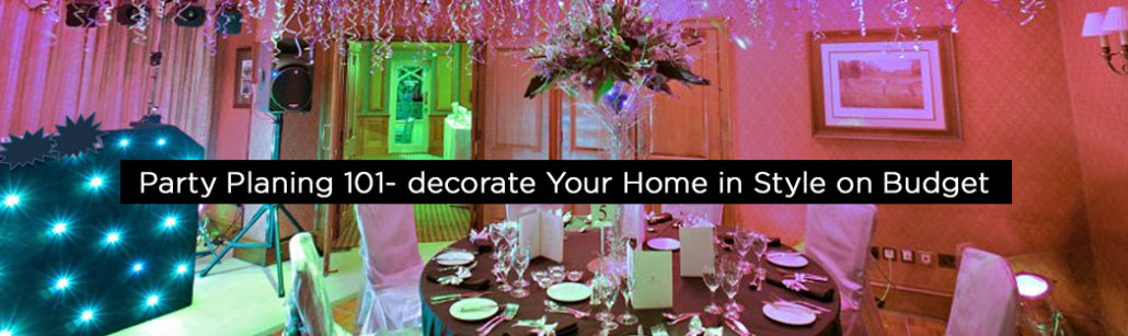Party Planning 101 – Decorate your Home in Style and on Budget ...