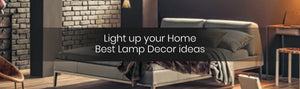 Light up your Home – Best Lamp Decor ideas