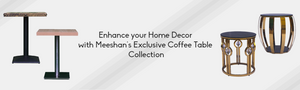 Enhance your Home Decor with Meeshan’s Exclusive Coffee Table Collection