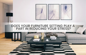 Does your Furniture Setting play a part in reducing your stress?