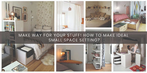 Make way for your stuff! How to make ideal Small Space setting?