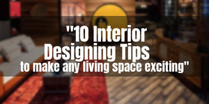 10 Interior Designing Tips to make any living space exciting